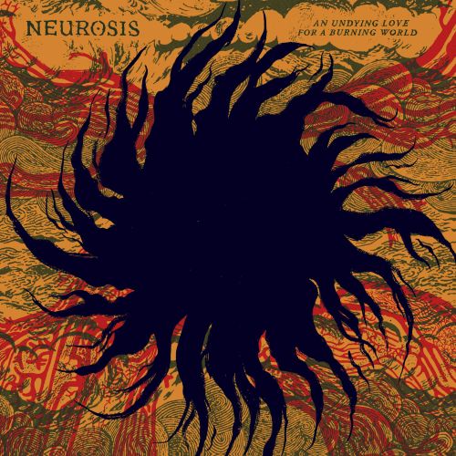 Neurosis - An Undying Love For A Burning World — 9/10 ☠️